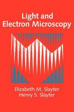Light and Electron Microscopy 9780521339483, Livres, Elizabeth M. Slayter, Henry S. Slayter, Verzenden