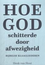 Hoe God schitterde door afwezigheid 9789493349353, Verzenden, Zo goed als nieuw, Henk van Hout