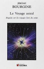 Le Voyage astral : Enquête sur les voyages hors du corps..., Gelezen, Bourgine, Jérôme, Verzenden