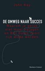 De omweg naar succes 9789047003823 John Kay, Boeken, Verzenden, Gelezen, John Kay