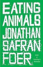 Eating Animals  Foer, Jonathan Safran  Book, Foer, Jonathan Safran, Verzenden