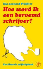Hoe word ik een beroemd schrijver? 9789029579223, Verzenden, Zo goed als nieuw, Ilja Leonard Pfeijffer