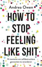 How to stop feeling like shit 9789021570082, Zo goed als nieuw, Verzenden, Andrea Owen