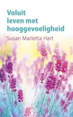 Voluit leven met hooggevoeligheid 9789025906009, Verzenden, Susan Marletta-Hart