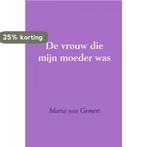 De vrouw die mijn moeder was 9789402125641 Maria van Gemert, Verzenden, Gelezen, Maria van Gemert