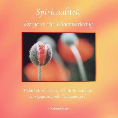 Spiritualiteit doorgeven via lichaamsbeleving - Anandajay -, Boeken, Esoterie en Spiritualiteit, Verzenden