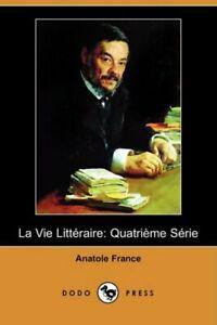 La Vie Litteraire: Quatrieme Serie (Dodo Press).by France,, Livres, Livres Autre, Envoi