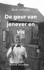 De geur van jenever en vis 9789464061666 Freerk Duindam, Boeken, Verzenden, Gelezen, Freerk Duindam
