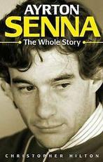 Ayrton Senna: The Whole Story von Christopher Hilton  Book, Livres, Verzenden