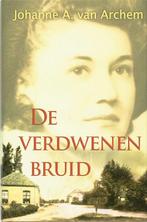 De Verdwenen Bruid 9789059772601, Livres, Livres régionalistes & Romans régionalistes, J.A. van Archem, Johanne A. van Archem