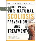 Your Plan for Natural Scoliosis Prevention and Treatment, Verzenden, Gelezen, Kevin Lau D C