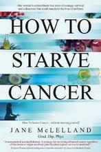 How to Starve Cancer 9780951951736 Jane Mclelland, Verzenden, Zo goed als nieuw, Jane Mclelland