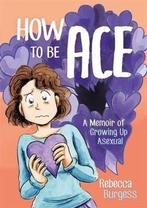 How to Be Ace 9781787752153 Rebecca Burgess, Boeken, Verzenden, Zo goed als nieuw, Rebecca Burgess