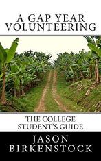 A Gap Year Volunteering: The College Students Guide,, Jason Birkenstock, Verzenden
