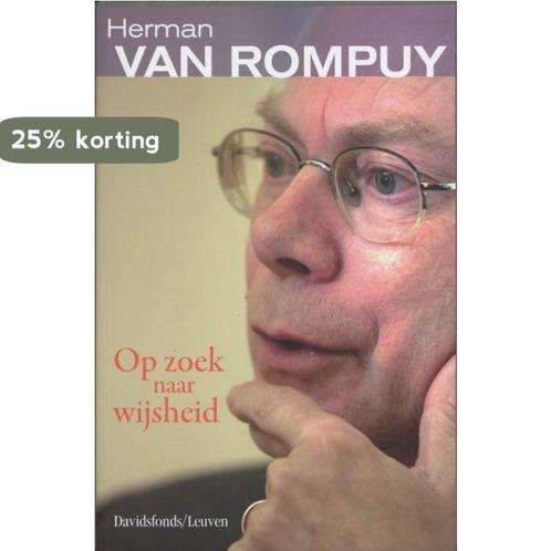Op Zoek Naar Wijsheid 9789058264541 H. Rompuy, Boeken, Politiek en Maatschappij, Gelezen, Verzenden