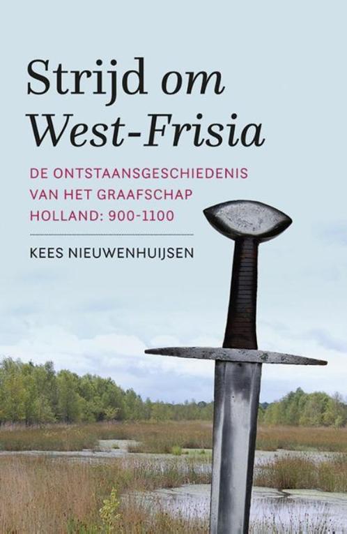 Strijd om West-Frisia 9789401907569 Kees Nieuwenhuijsen, Boeken, Geschiedenis | Wereld, Gelezen, Verzenden