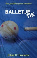 Balletje tik 9789493023765 Johan DHAVELOOSE, Boeken, Verzenden, Gelezen, Johan D'HAVELOOSE