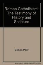 Roman Catholicism: The Testimony of History and Scripture By, Verzenden, Peter Slomski