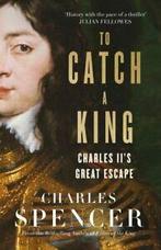 To catch a king: Charles IIs great escape by Charles, Charles Spencer, Verzenden