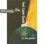 Zie, het lam Gods 9789033111297 W. van Gorsel, Boeken, Verzenden, Gelezen, W. van Gorsel