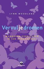 Vervul je dromen 9789401301169 Lynn Woodland, Boeken, Verzenden, Zo goed als nieuw, Lynn Woodland