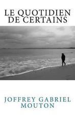 Le Quotidien de Certains 9791095402015, Livres, Joffrey Gabriel Mouton, Verzenden