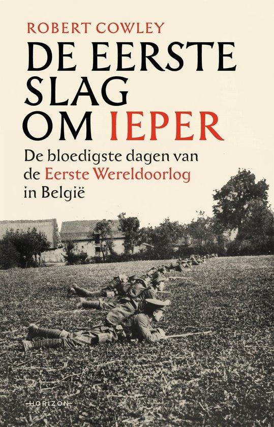 De Eerste Slag om Ieper 9789464104905 Robert Cowley, Boeken, Oorlog en Militair, Zo goed als nieuw, Verzenden