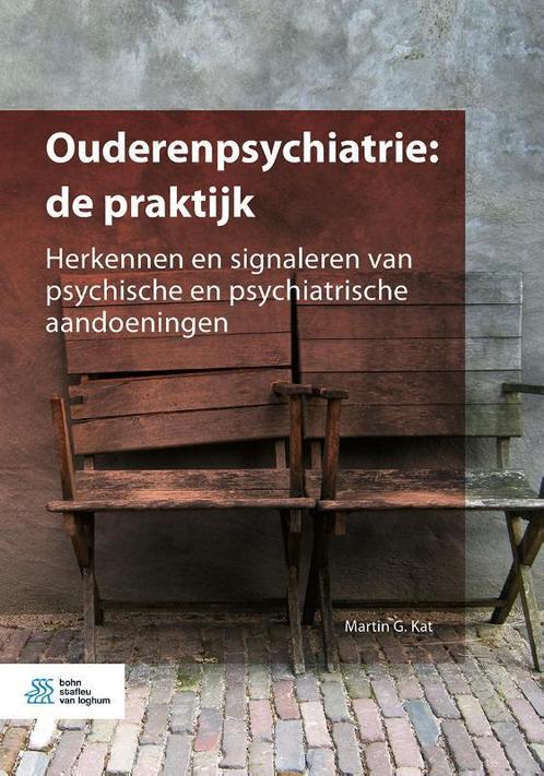 Ouderenpsychiatrie: de praktijk 9789036821063 Martin G. Kat, Boeken, Psychologie, Zo goed als nieuw, Verzenden