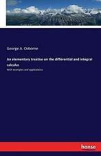 An elementary treatise on the differential and integral, Zo goed als nieuw, Osborne, George A., Verzenden