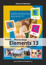 Ontdek photoshop elements 13 / Ontdek! 9789059407725, Boeken, Verzenden, Zo goed als nieuw, André van Woerkom