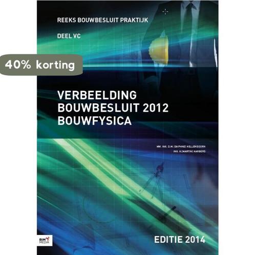Verbeelding bouwbesluit 2012 Bouwfysica Editie 2014, Boeken, Techniek, Zo goed als nieuw, Verzenden