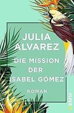 Die Mission der Isabel Gómez: Roman  Alvarez, Julia  Book, Alvarez, Julia, Verzenden