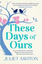 These Days Of Ours 9781471155055 Juliet Ashton, Boeken, Verzenden, Zo goed als nieuw, Juliet Ashton
