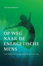 Op weg naar de energetische mens 9789492179319, Boeken, Verzenden, Gelezen, Ivo van Orshoven