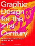 Graphic Design of the 21st Century.  Charlotte J. Fiell, Charlotte J. Fiell, Verzenden