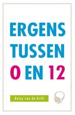 Ergens tussen 0 en 12 9789088509001 Betsy van de Grift, Verzenden, Zo goed als nieuw, Betsy van de Grift
