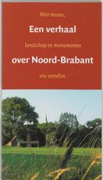 Een verhaal over Noord-Brabant 9789077721100, Boeken, Verzenden, Zo goed als nieuw
