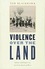 Violence over the Land: Indians and Empires in . Blackhawk,, Blackhawk,Ned, Verzenden
