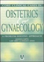 Core clinical cases in obstetrics and gynaecology: a, Khalid Saeed Khan, Janesh K Gupta, Gary Mires, Verzenden