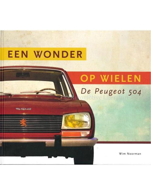DE PEUGEOT 504, EEN WONDER OP WIELEN, Boeken, Auto's | Boeken, Ophalen of Verzenden