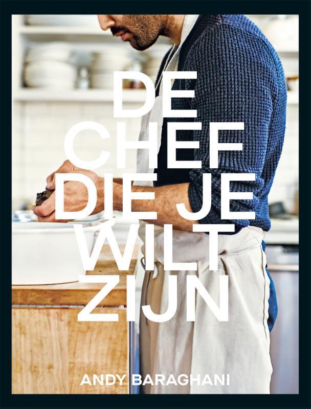 De chef die je wilt zijn 9789048865284 Andy Baraghani, Boeken, Kookboeken, Zo goed als nieuw, Verzenden