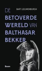 De betoverde wereld van Balthasar Bekker 9789024446766, Bart Leeuwenburgh, Zo goed als nieuw, Verzenden