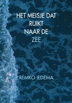 Het meisje dat ruikt naar de zee 9789078709336 Remko Iedema, Verzenden, Remko Iedema