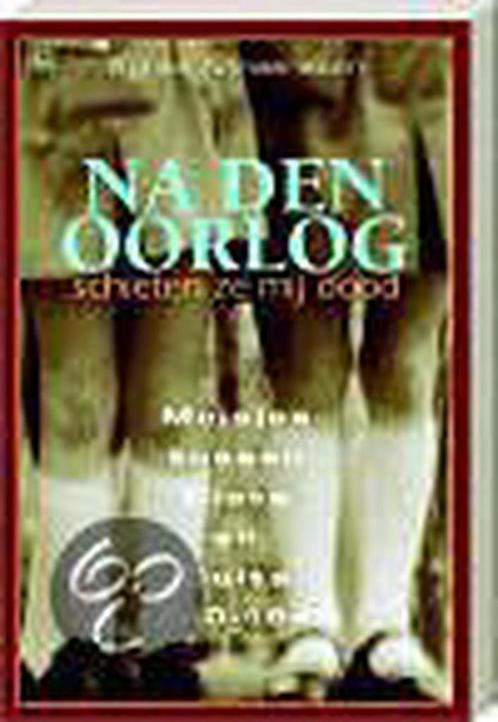 Na den oorlog schieten ze me dood 9789044307092, Boeken, Politiek en Maatschappij, Gelezen, Verzenden