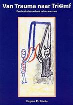 Van trauma naar triomf - Eugene M. Goede - 9789080787612 - P, Boeken, Verzenden, Nieuw