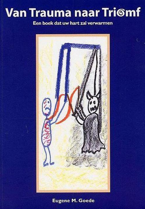 Van trauma naar triomf - Eugene M. Goede - 9789080787612 - P, Boeken, Psychologie, Verzenden