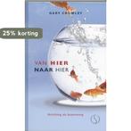 Van hier naar hier 9789077228814 Gary Crowley, Boeken, Verzenden, Gelezen, Gary Crowley