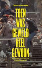 Toen was geweld heel gewoon 9789045034393 Friso Schotanus, Verzenden, Friso Schotanus