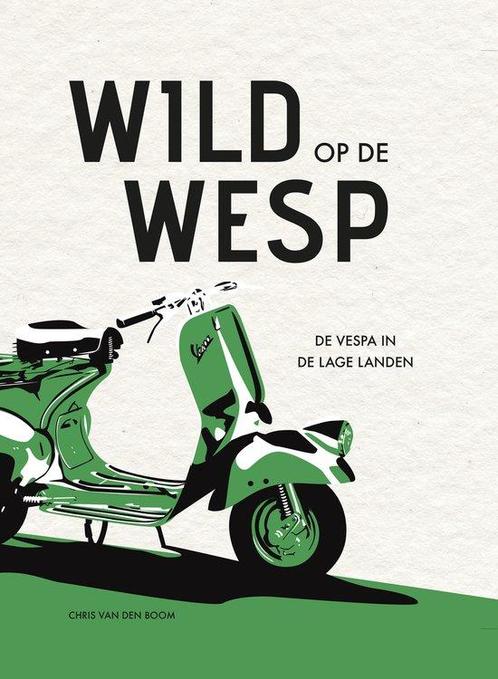Wild op de Wesp - De Vespa in de lage landen 9789464377910, Boeken, Overige Boeken, Zo goed als nieuw, Verzenden