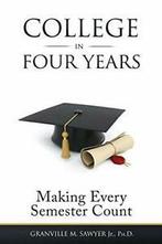 College in Four Years: Making Every Semester Count. Sawyer,, Sawyer, Granville M, Zo goed als nieuw, Verzenden